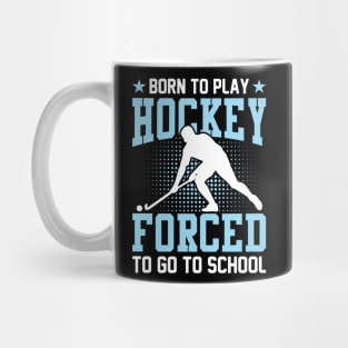 Born to play hockey forced to go to school Mug